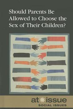 Should Parents be Allowed to Choose the Gender of Their Children? (At Issue Series)