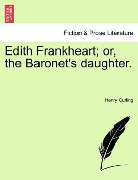 Paperback Edith Frankheart; Or, the Baronet's Daughter. Book