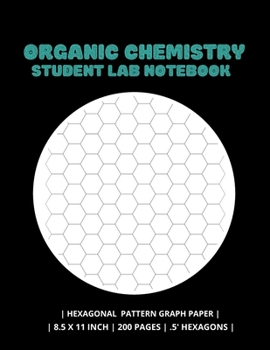 Organic Chemistry Student Lab Notebook: Hexogonal Pattern Graph Paper