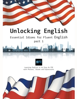 Paperback Unlocking English. Essential Idioms for Fluent English (part 1) Book