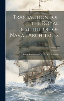Hardcover Transactions of the Royal Institution of Naval Architects; Volume 28 Book