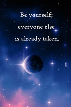 Be yourself; everyone else is already taken: Lined Notebook / Journal Gift, 100 Pages, 6x9, Soft Cover, Matte Finish Inspirational Quotes Journal, Notebook, Diary, Composition Book