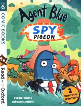 Paperback Read with Oxford: Stage 6: Comic Books: Agent Blue, Spy Pigeon Book