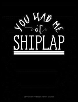 Paperback You Had Me at Shiplap: Graph Paper Notebook - 1/2 Inch Squares Book