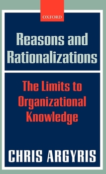 Hardcover Reasons and Rationalizations: The Limits to Organizational Knowledge Book