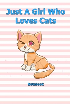 Just A Girl Who Loves Cats: Notebook 6 x 9 inch With 120 Lined pages