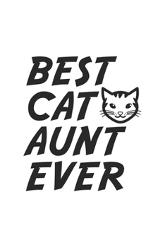 Best Cat Aunt Ever: Funny Cat Aunt Valentines Day Notebook Journal Gift especially, Perfect Gift idea for Cat Lovers