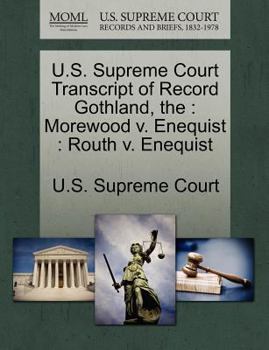 Paperback The U.S. Supreme Court Transcript of Record Gothland: Morewood V. Enequist: Routh V. Enequist Book