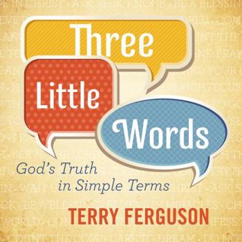 Paperback Three Little Words: God's Truth in Simple Terms Book