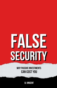 Paperback False Security: Why Passive Investments Can Cost You Book