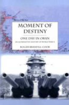 Paperback Moment of Destiny - One Day in Oran: An Alternative History of World War II Book