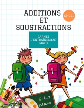 Paperback ADDITIONS ET SOUSTRACTIONS CP-CE1 Carnet d'entraînement math: Cahier d'exercices pour progresser en calcul, Cahier de calcul mathématique pour enfants [French] Book