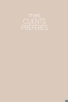 Paperback Mes clients préférés: Carnet à compléter pour l'enregistrement des conversations avec les (nouveaux) clients - Design: Beige [French] Book