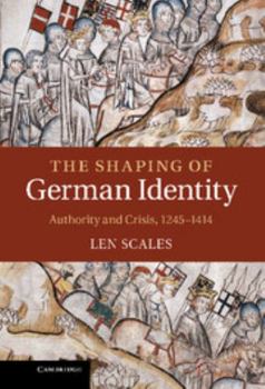 Hardcover The Shaping of German Identity: Authority and Crisis, 1245 1414 Book