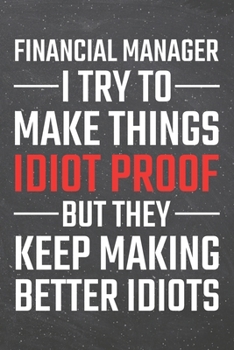 Financial Manager I try to make things Idiot Proof: Financial Manager Dot Grid Notebook, Planner or Journal | 110 Dotted Pages | Office Equipment, ... Manager Gift Idea for Christmas or Birthday
