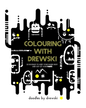 Colouring with Drewski: 20 Doodles to keep your hands busy and out of your Pants