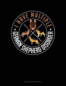 Paperback I Have Multiple German Shepherd Disorder: Unruled Composition Book