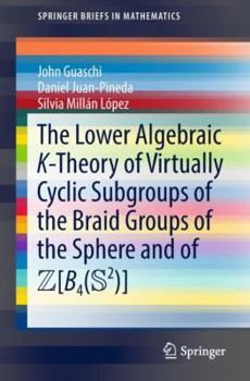 Paperback The Lower Algebraic K-Theory of Virtually Cyclic Subgroups of the Braid Groups of the Sphere and of Zb4(s2) Book