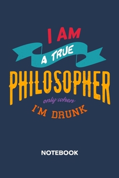 I Am A True Philosopher: NOTEBOOK Ruled Funny Sayings Journal - Lined Beer Drinker Organizer Drink Toast Planner - Girlfriend Gift Idea Boyfriend - ... 6x9 Inch Drinking Quote Soft Cover 120 Pages