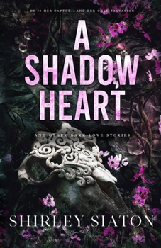 A Shadow Heart: And Other Dark Love Stories (The Discreet Edition)