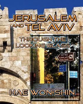 Paperback Jerusalem and Tel Aviv Through the Looking Glass: A Photographic Exploration Book