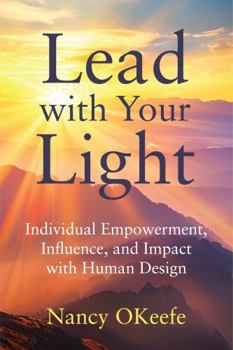 Paperback Lead with Your Light: Individual Empowerment, Influence, and Impact with Human Design Book