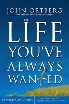 Paperback The Life You've Always Wanted Participant's Guide: Six Sessions on Spiritual Disciplines for Ordinary People Book