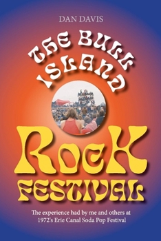 Paperback The Bull Island Rock Festival: The Experience Had by Me and Others at 1972's Erie Canal Soda Pop Festival Book