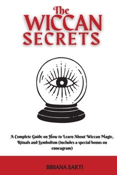 Paperback The Wiccan Secrets: A Complete Guide on How to Learn About Wiccan Magic, Rituals and Symbolism (includes a special bonus on enneagram) Book
