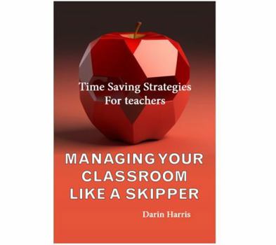 Paperback Managing Your Classroom Like a SKIPPER: Time Saving Strategies for Teachers Book