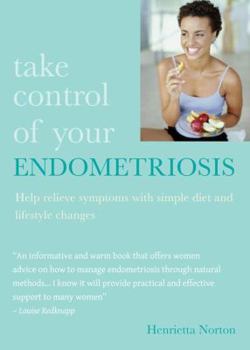 Paperback Take Control of Your Endometriosis: Help Relieve Symptoms with Simple Diet and Lifestyle Changes Book
