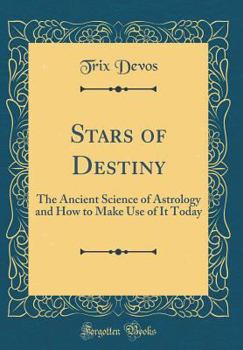 Hardcover Stars of Destiny: The Ancient Science of Astrology and How to Make Use of It Today (Classic Reprint) Book