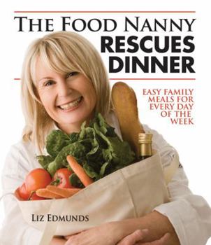 Paperback The Food Nanny Rescues Dinner: Easy Family Meals for Every Day of the Week Book