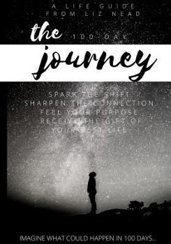 Paperback The 100 Day Journey: Spark the Shift to Your Best Life. Book