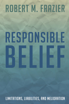 Paperback Responsible Belief: Limitations, Liabilities, and Melioration Book
