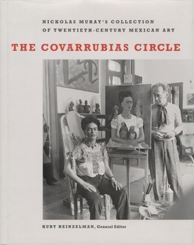 Hardcover The Covarrubias Circle: Nickolas Muray's Collection of Twentieth-Century Mexican Art Book