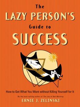 Paperback The Lazy Person's Guide to Success: How to Get What You Want Without Killing Yourself for It Book
