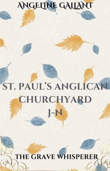 St. Paul's Anglican Churchyard: Kingston, Ontario, Canada J - N