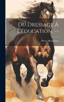 Hardcover Du dressage à l'éducation. -- [French] Book