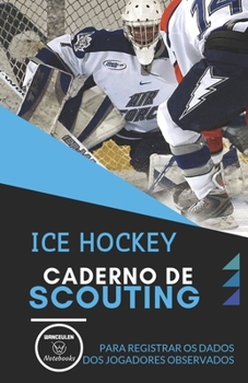 ICE HOCKEY. CADERNO DE SCOUTING: Para registrar os dados dos jogadores observados (Portuguese Edition)
