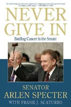 Hardcover Never Give in: Battling Cancer in the Senate Book