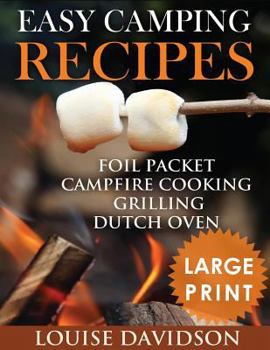 Paperback Easy Camping Recipes ***Large Print Edition***: Foil Packet - Campfire Cooking - Grilling - Dutch Oven [Large Print] Book