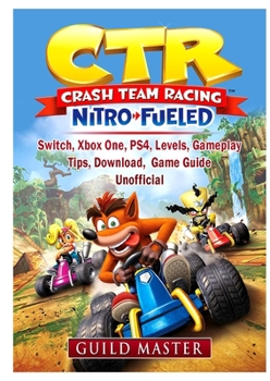 Paperback CTR Crash Team Racing Nitro Fueled, Switch, Xbox One, PS4, Levels, Gameplay, Tips, Download, Game Guide Unofficial Book