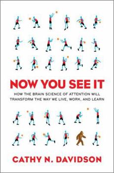 Hardcover Now You See It: How the Brain Science of Attention Will Transform the Way We Live, Work, and Learn Book