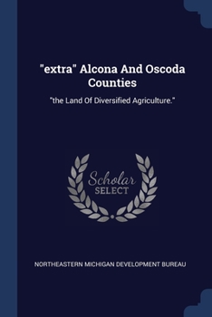 Paperback "extra" Alcona And Oscoda Counties: "the Land Of Diversified Agriculture." Book