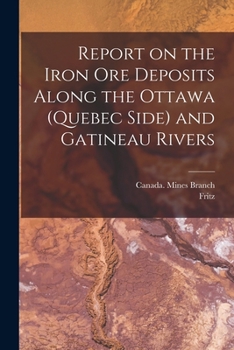 Paperback Report on the Iron Ore Deposits Along the Ottawa (Quebec Side) and Gatineau Rivers Book