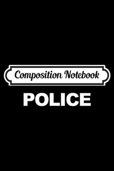 Composition Notebook: Police Front & Back Print Law Enforcement Police  Journal/Notebook Blank Lined Ruled 6x9 100 Pages
