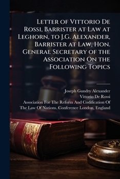 Paperback Letter of Vittorio De Rossi, Barrister at Law at Leghorn, to J.G. Alexander, Barrister at Law, Hon. General Secretary of the Association On the Follow Book