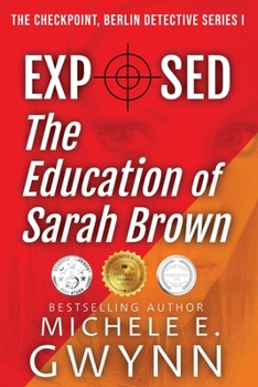 Exposed: The Education of Sarah Brown - Book #1 of the Checkpoint, Berlin Detective