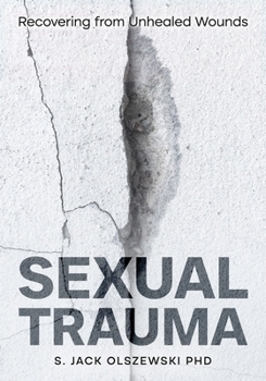 Sexual Trauma: Recovering from Unhealed Wounds